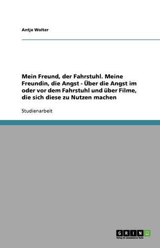 Cover image for Mein Freund, der Fahrstuhl. Meine Freundin, die Angst - UEber die Angst im oder vor dem Fahrstuhl und uber Filme, die sich diese zu Nutzen machen