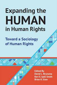 Cover image for Expanding the Human in Human Rights: Toward a Sociology of Human Rights