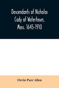 Cover image for Descendants of Nicholas Cady of Watertown, Mass. 1645-1910