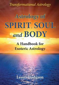 Cover image for Astrology of Spirit, Soul and Body: A Handbook for Esoteric Astrology