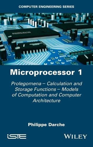 Cover image for Microprocessor 1: Prolegomena - Calculation and Storage Functions - Models of Computation and Computer Architecture