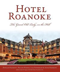Cover image for Hotel Roanoke: The Grand Old Lady on the Hill