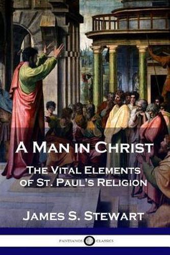 Cover image for A Man in Christ: The Vital Elements of St. Paul's Religion