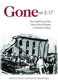 Cover image for Gone at 3:17: The Untold Story of the Worst School Disaster in American History