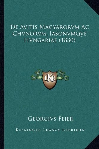 Cover image for de Avitis Magyarorvm AC Chvnorvm, Iasonvmqve Hvngariae (1830)