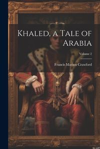 Cover image for Khaled, a Tale of Arabia; Volume 2