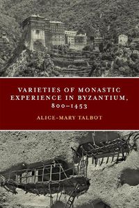 Cover image for Varieties of Monastic Experience in Byzantium, 800-1453