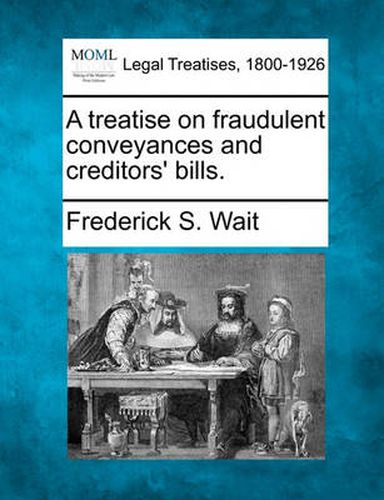 Cover image for A Treatise on Fraudulent Conveyances and Creditors' Bills.