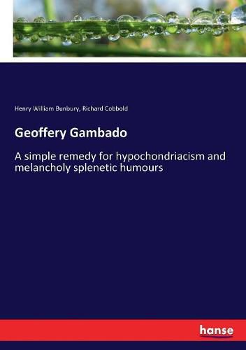 Geoffery Gambado: A simple remedy for hypochondriacism and melancholy splenetic humours