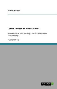 Cover image for Lorcas Poeta en Nueva York: Surrealistische Verfremdung oder Sprachrohr der Entfremdung?
