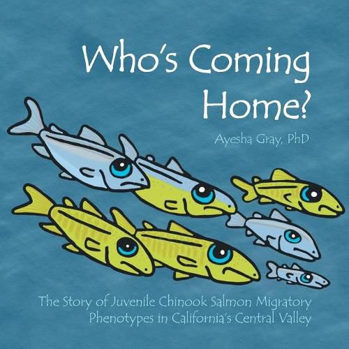 Cover image for Who's Coming Home?: The Story of Juvenile Chinook Salmon Migratory Phenotypes in California's Central Valley