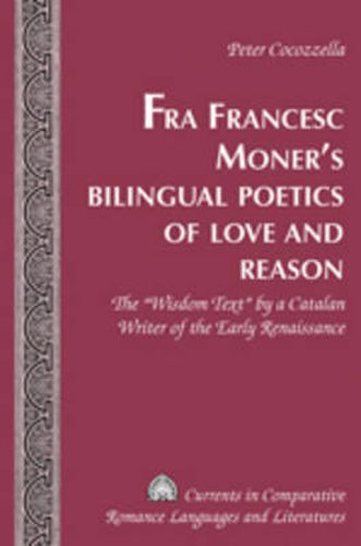 Cover image for Fra Francesc Moner's Bilingual Poetics of Love and Reason: The  Wisdom Text  by a Catalan Writer of the Early Renaissance