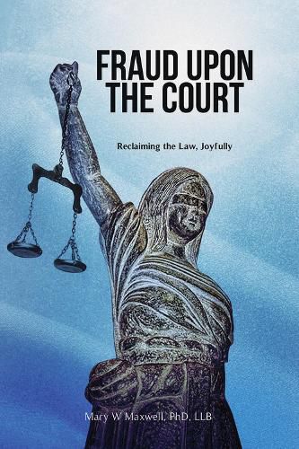 Fraud Upon the Court: Reclaiming the Law, Joyfully