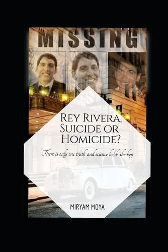 Cover image for Rey Rivera, Suicide or Homicide?: There is only one truth and science holds the key