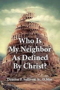 Cover image for Who Is My Neighbor As Defined By Christ?