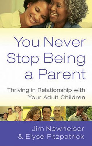 Cover image for You Never Stop Being a Parent: Thriving in Relationship with Your Adult Children