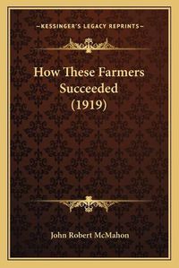 Cover image for How These Farmers Succeeded (1919)