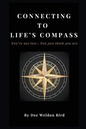 Cover image for Connecting to Life's Compass: You're not lost - you just think you are