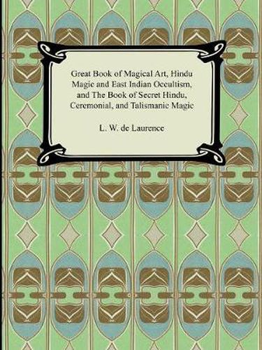 Cover image for Great Book of Magical Art, Hindu Magic and East Indian Occultism, and the Book of Secret Hindu, Ceremonial, and Talismanic Magic