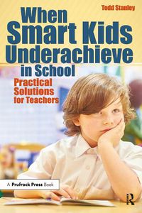 Cover image for When Smart Kids Underachieve in School: Practical Solutions for Teachers