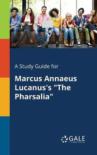 Cover image for A Study Guide for Marcus Annaeus Lucanus's The Pharsalia