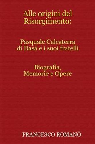 Cover image for Alle Origini Del Risorgimento: Pasquale Calcaterra Di Dasa e I Suoi Fratelli