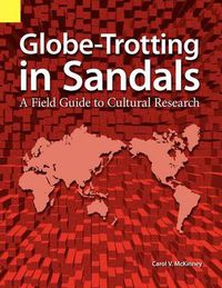 Cover image for Globe Trotting in Sandals: A Field Guide to Cultural Research
