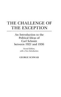 Cover image for The Challenge of the Exception: An Introduction to the Political Ideas of Carl Schmitt Between 1921 and 1936, 2nd Edition