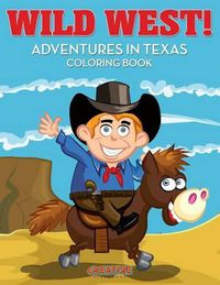 Cover image for Wild West! Adventures in Texas Coloring Book