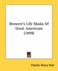 Cover image for Browere's Life Masks of Great Americans (1899)