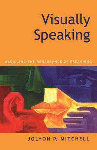 Cover image for Visually Speaking: Radio And The Renaissance Of Preaching