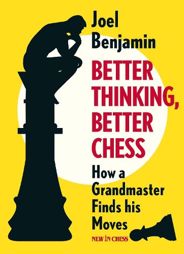 Cover image for Better Thinking, Better Chess: How a Grandmaster Finds His Moves
