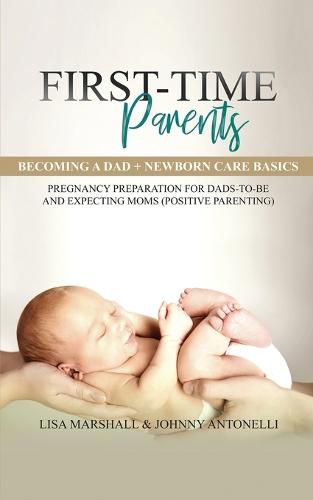 Cover image for First-Time Parents Box Set: Becoming a Dad + Newborn Care Basics - Pregnancy Preparation for Dads-to-Be and Expecting Moms