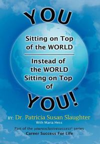 Cover image for You Sitting on Top of the World-Instead of the World Sitting on Top of You!