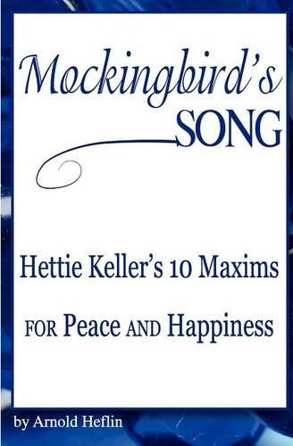 Cover image for Mockingbird's Song: Hettie Keller's 10 Maxims for Peace and Happiness