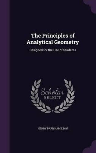 Cover image for The Principles of Analytical Geometry: Designed for the Use of Students