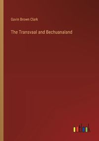 Cover image for The Transvaal and Bechuanaland