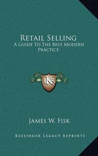 Cover image for Retail Selling: A Guide to the Best Modern Practice