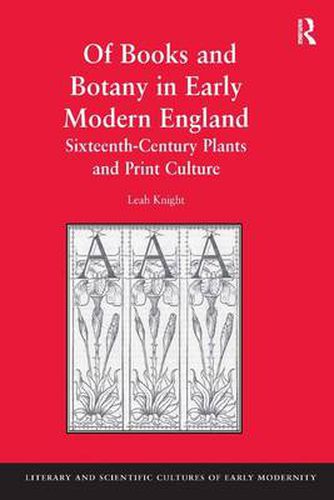 Cover image for Of Books and Botany in Early Modern England: Sixteenth-Century Plants and Print Culture