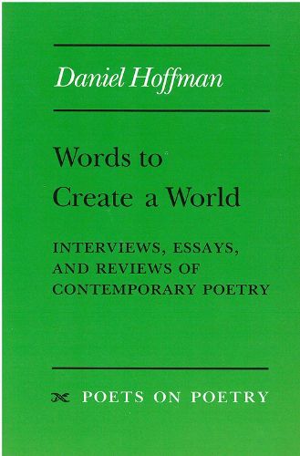 Cover image for Words to Create a World: Interviews, Essays, and Reviews of Contemporary Poetry