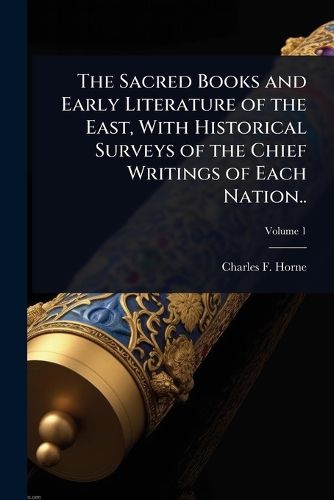 Cover image for The Sacred Books and Early Literature of the East, With Historical Surveys of the Chief Writings of Each Nation..