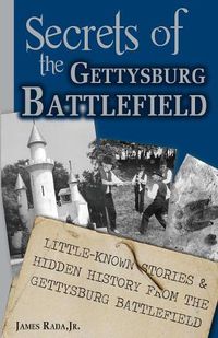 Cover image for Secrets of the Gettysburg Battlefield: Little-Known Stories & Hidden History From the Civil War Battlefield