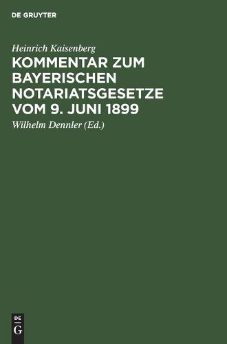 Cover image for Kommentar Zum Bayerischen Notariatsgesetze Vom 9. Juni 1899