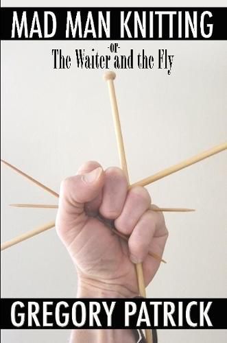 Cover image for Mad Man Knitting or the Waiter and the Fly