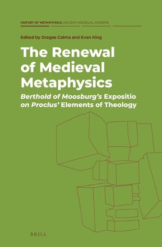 Cover image for The Renewal of Medieval Metaphysics: Berthold of Moosburg's Expositio on Proclus' Elements of Theology