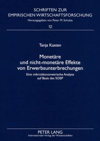 Cover image for Monetaere Und Nicht-Monetaere Effekte Von Erwerbsunterbrechungen: Eine Mikrooekonometrische Analyse Auf Basis Des Soep