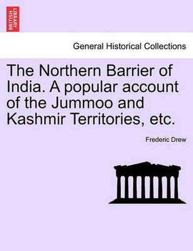 Cover image for The Northern Barrier of India. a Popular Account of the Jummoo and Kashmir Territories, Etc.