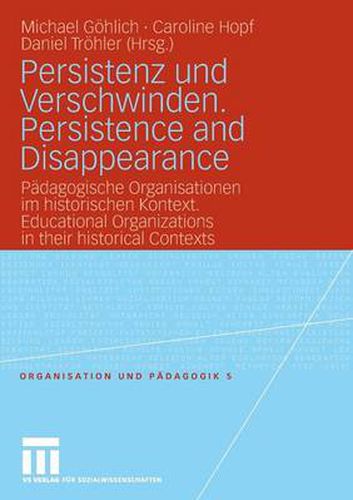 Cover image for Persistenz und Verschwinden. Persistence and Disappearance: Padagogische Organisationen Im Historischen Kontext. Educational Organizations in Their Historical Contexts