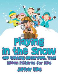 Cover image for Playing in the Snow and Getting Observant, Too! Hidden Pictures for Kids