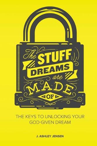 Cover image for The Stuff Dreams Are Made Of: The Keys to Unlocking Your God-Given Dream